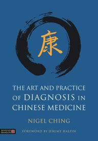 Title: The Art and Practice of Diagnosis in Chinese Medicine, Author: Nigel Ching