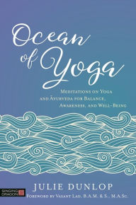 Title: Ocean of Yoga: Meditations on Yoga and Ayurveda for Balance, Awareness, and Well-Being, Author: Julie Dunlop