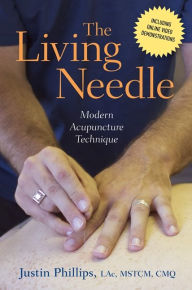 Title: The Living Needle: Modern Acupuncture Technique, Author: Justin Phillips