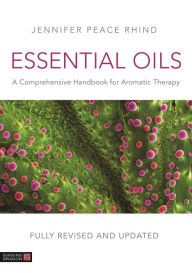 Title: Essential Oils (Fully Revised and Updated 3rd Edition): A Comprehensive Handbook for Aromatic Therapy, Author: Jennifer Peace Peace Rhind