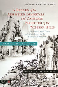 Title: A Record of the Assembled Immortals and Gathered Perfected of the Western Hills: Shi Jianwu's Daoist Classic on Internal Alchemy and the Cultivation of the Breath, Author: Richard Bertschinger