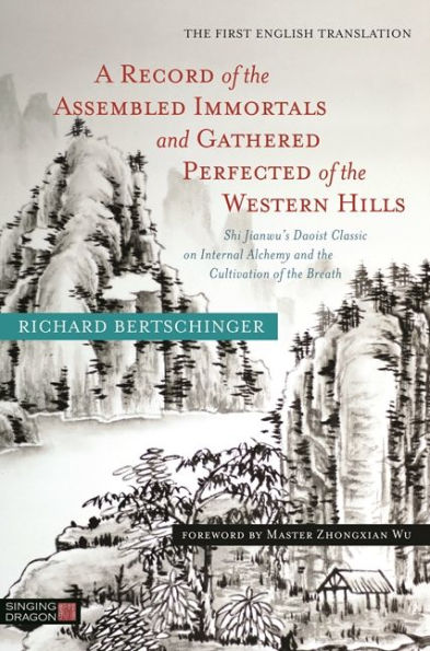 A Record of the Assembled Immortals and Gathered Perfected of the Western Hills: Shi Jianwu's Daoist Classic on Internal Alchemy and the Cultivation of the Breath