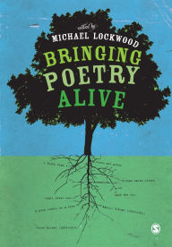 Title: Bringing Poetry Alive: A Guide to Classroom Practice / Edition 1, Author: Michael Lockwood