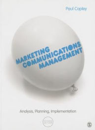 Title: Marketing Communications Management: Analysis, Planning, Implementation / Edition 2, Author: Paul Copley