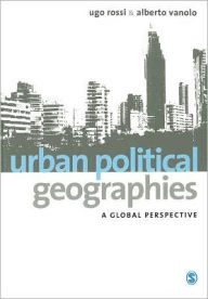 Title: Urban Political Geographies: A Global Perspective / Edition 1, Author: Ugo Rossi