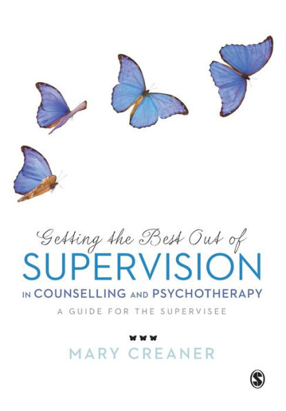 Getting the Best Out of Supervision Counselling & Psychotherapy: A Guide for Supervisee