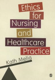 Title: Ethics for Nursing and Healthcare Practice / Edition 1, Author: Kath Melia