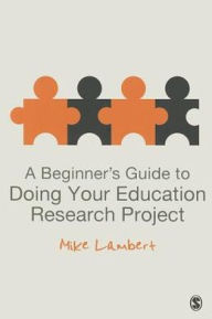 Title: A Beginner's Guide to Doing Your Education Research Project, Author: Mike Lambert