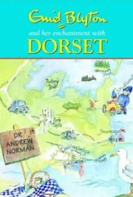 Title: Enid Blyton and Her Enchantment with Dorset, Author: Dr Andrew Norman