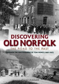 Title: Discovering Old Norfolk: The Road to the Past, Author: Susan Wright