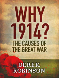 Title: Why 1914?: The Causes of the Great War, Author: Derek Robinson