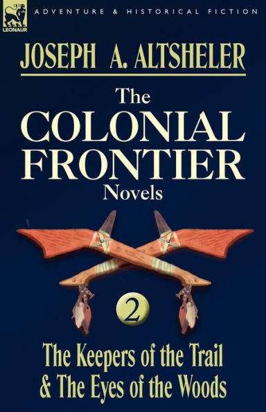 The Colonial Frontier Novels: 2-The Keepers of the Trail & the Eyes of the Woods