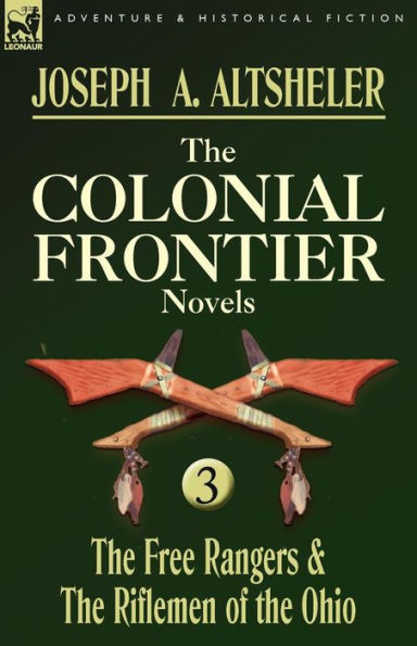 The Colonial Frontier Novels: 3-The Free Rangers & the Riflemen of the Ohio