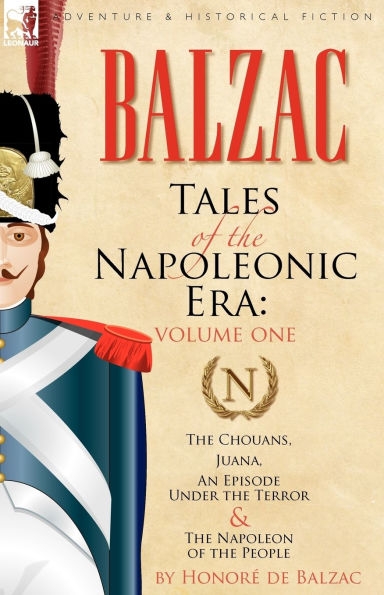 Tales of the Napoleonic Era: 1-The Chouans, Juana, an Episode Under Terror & Napoleon People