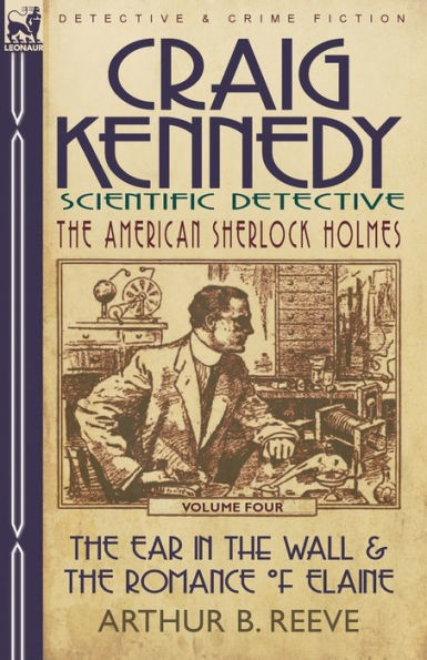 Craig Kennedy-Scientific Detective: Volume 4-The Ear the Wall & Romance of Elaine