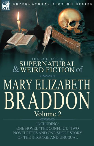 The Collected Supernatural and Weird Fiction of Mary Elizabeth Braddon: Volume 2-Including One Novel 'The Conflict, ' Two Novelettes Short Sto