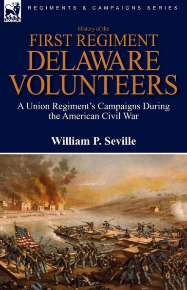 History of the First Regiment, Delaware Volunteers: A Union Regiment's Campaigns During American Civil War