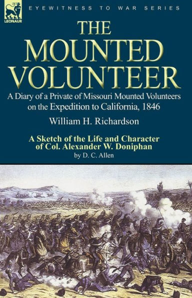 the Mounted Volunteer: a Diary of Private Missouri Volunteers on Expedition to California, 1846