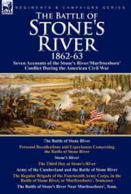 Title: The Battle of Stone's River,1862-3: Seven Accounts of the Stone's River/Murfreesboro Conflict During the American Civil War, Author: Henry Kendall