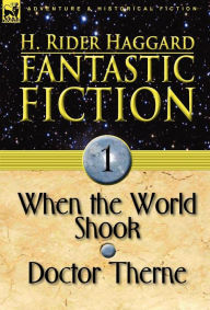 Title: Fantastic Fiction: 1-When the World Shook & Doctor Therne, Author: H. Rider Haggard