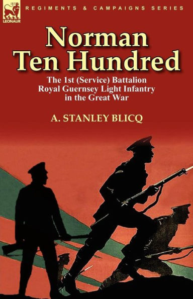 Norman Ten Hundred: the 1st (Service) Battalion Royal Guernsey Light Infantry in the Great War