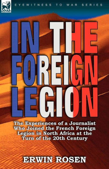 the Foreign Legion: Experiences of a Journalist Who Joined French Legion North Africa at Turn 20th Century