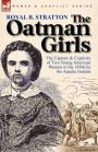 The Oatman Girls: The Capture & Captivity of Two Young American Women in the 1850s by the Apache Indians