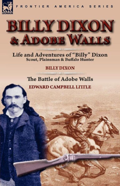 Billy Dixon & Adobe Walls: Scout, Plainsman Buffalo Hunter