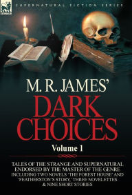 Title: M. R. James' Dark Choices: Volume 1-A Selection of Fine Tales of the Strange and Supernatural Endorsed by the Master of the Genre; Including Two, Author: M R James