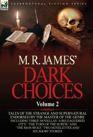 Title: M. R. James' Dark Choices: Volume 2-A Selection of Fine Tales of the Strange and Supernatural Endorsed by the Master of the Genre; Including Thre, Author: M R James
