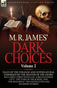 Title: M. R. James' Dark Choices: Volume 2-A Selection of Fine Tales of the Strange and Supernatural Endorsed by the Master of the Genre; Including Thre, Author: M. R. James