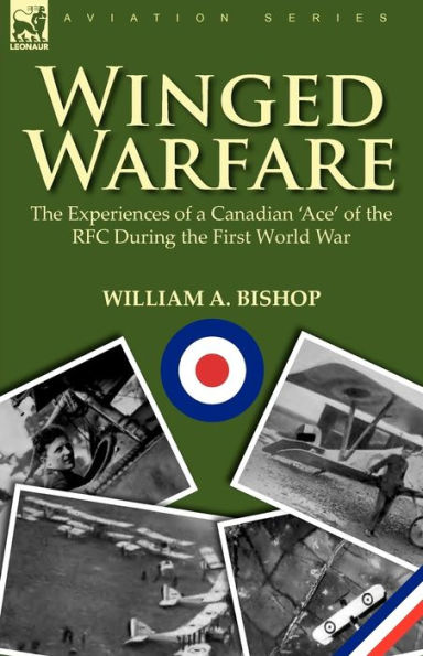 Winged Warfare: the Experiences of a Canadian 'Ace' RFC During First World War