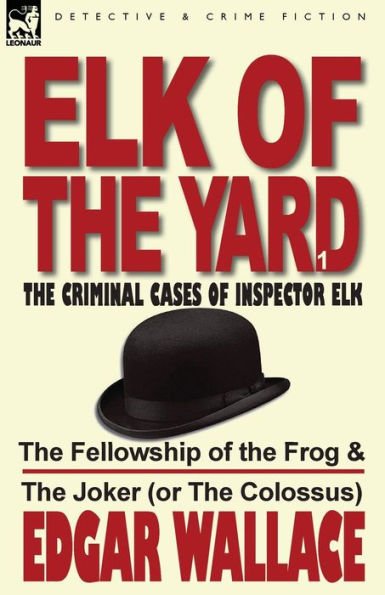Elk of the Yard-The Criminal Cases Inspector Elk: Volume 1-The Fellowship Frog & Joker (or Colossus)