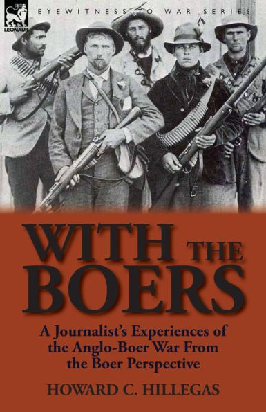With the Boers: A Journalist's Experiences of Anglo-Boer War from Boer Perspective