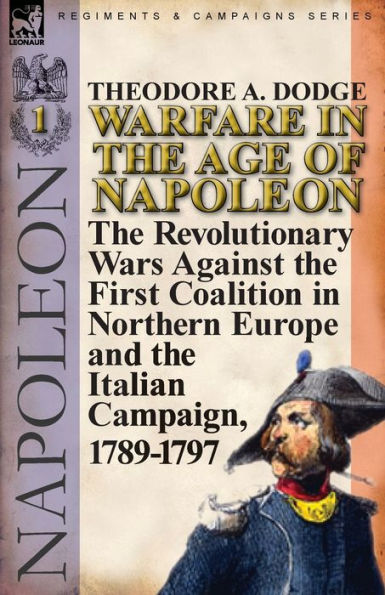 Warfare the Age of Napoleon-Volume 1: Revolutionary Wars Against First Coalition Northern Europe and Italian Campaign, 1789-1797