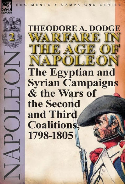 Warfare in the Age of Napoleon-Volume 2: The Egyptian and Syrian Campaigns & the Wars of the Second and Third Coalitions, 1798-1805