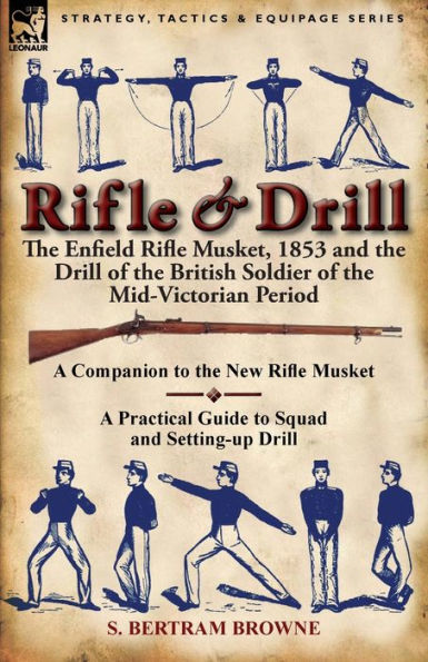 Rifle & Drill: the Enfield Musket, 1853 and Drill of British Soldier Mid-Victorian Period