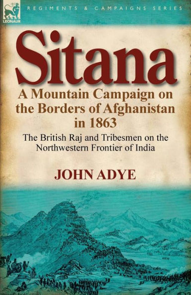 Sitana: A Mountain Campaign on the Borders of Afghanistan 1863-The British Raj and Tribesmen Northwestern Frontier O