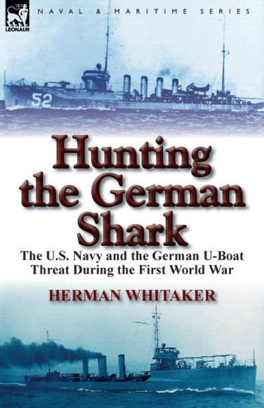 Hunting the German Shark: U.S. Navy and U-Boat Threat During First World War