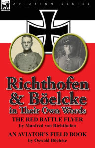 Title: Richthofen & Boelcke in Their Own Words, Author: Manfred Freiherr Von 1892- Richthofen