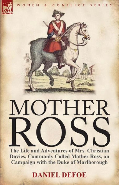 Mother Ross: the Life and Adventures of Mrs. Christian Davies, Commonly Called Ross, on Campaign with Duke Marlboroug