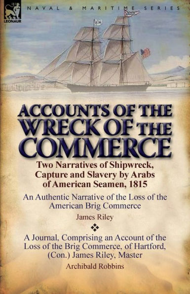 Accounts of the Wreck Commerce: Two Narratives Shipwreck, Capture and Slavery by Arabs American Seamen, 1815