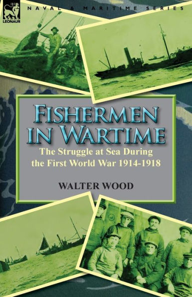 Fishermen Wartime: the Struggle at Sea During First World War 1914-1918