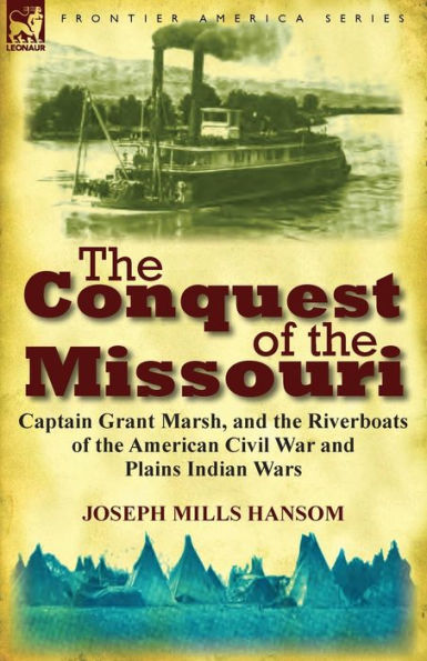 the Conquest of Missouri: Captain Grant Marsh, and Riverboats American Civil War Plains Indian Wars