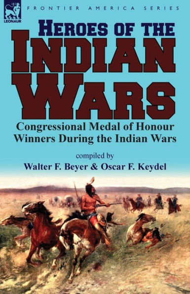 Heroes of the Indian Wars: Congressional Medal Honour Winners During Wars