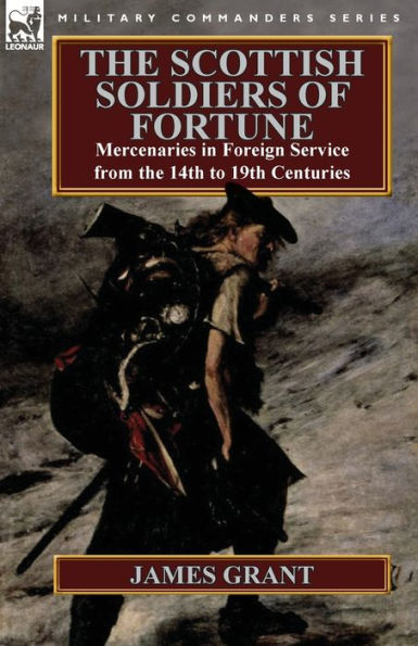 the Scottish Soldiers of Fortune: Mercenaries Foreign Service from 14th to 19th Centuries