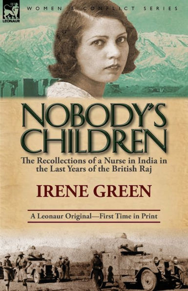 Nobody's Children: the Recollections of a Nurse India Last Years British Raj