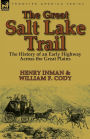 The Great Salt Lake Trail: the History of an Historic Highway Across the Great Plains