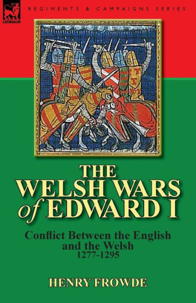 the Welsh Wars of Edward I: Conflict Between English and Welsh, 1277-1295