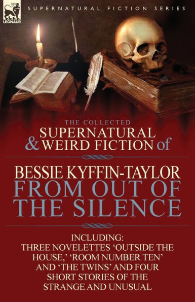 the Collected Supernatural and Weird Fiction of Bessie Kyffin-Taylor-From Out Silence-Three Novelettes 'Outside House, ' 'Room Number Ten'